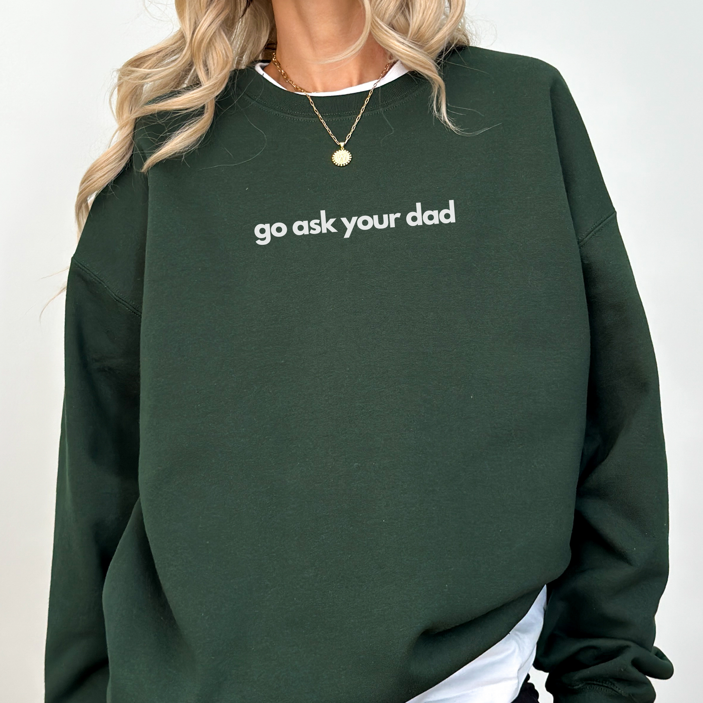 Cute "Go Ask Your Dad" Mother's Day funny Sweatshirt