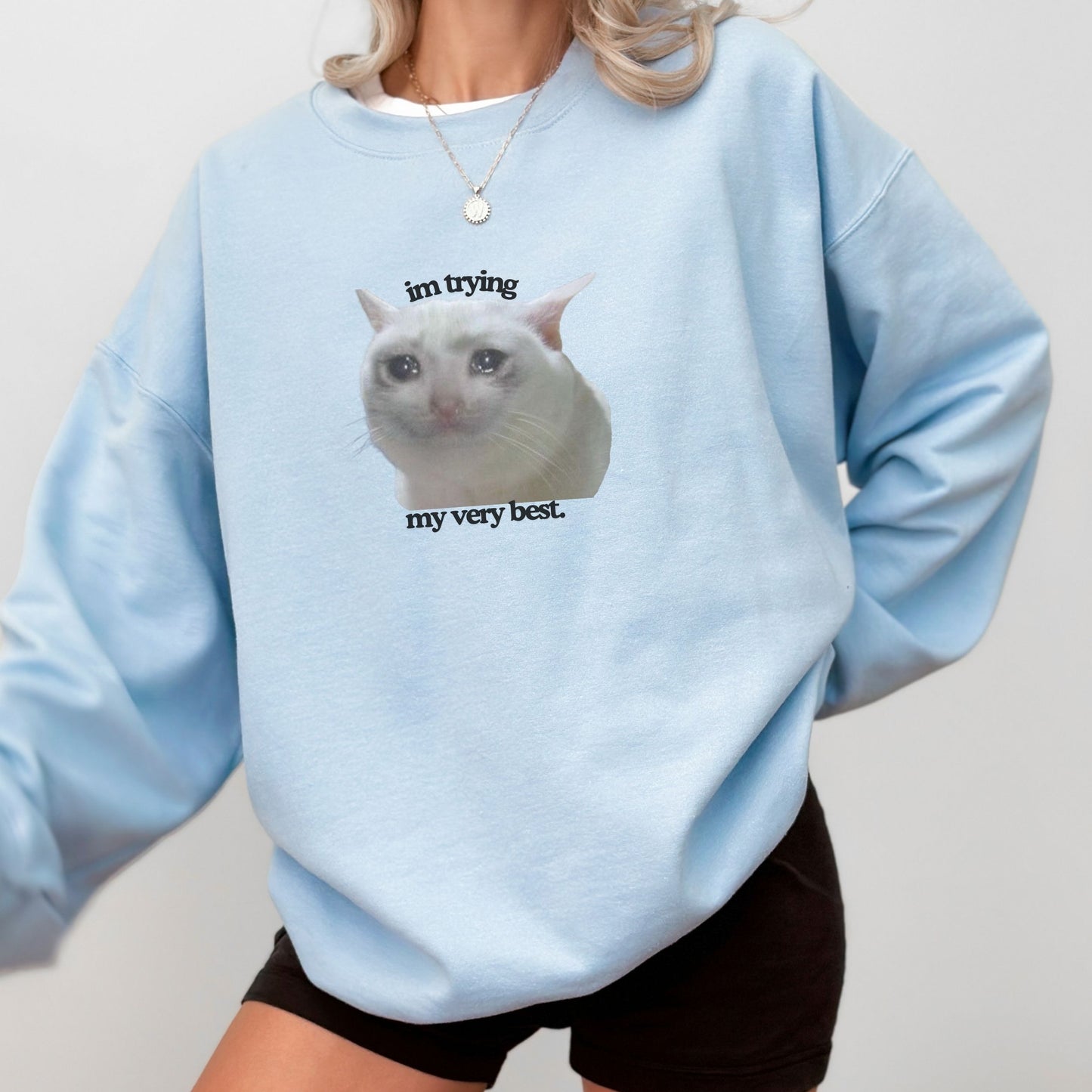 Funny Crying Cat Meme 'Im Trying My Very Best' Trendy Sweatshirt