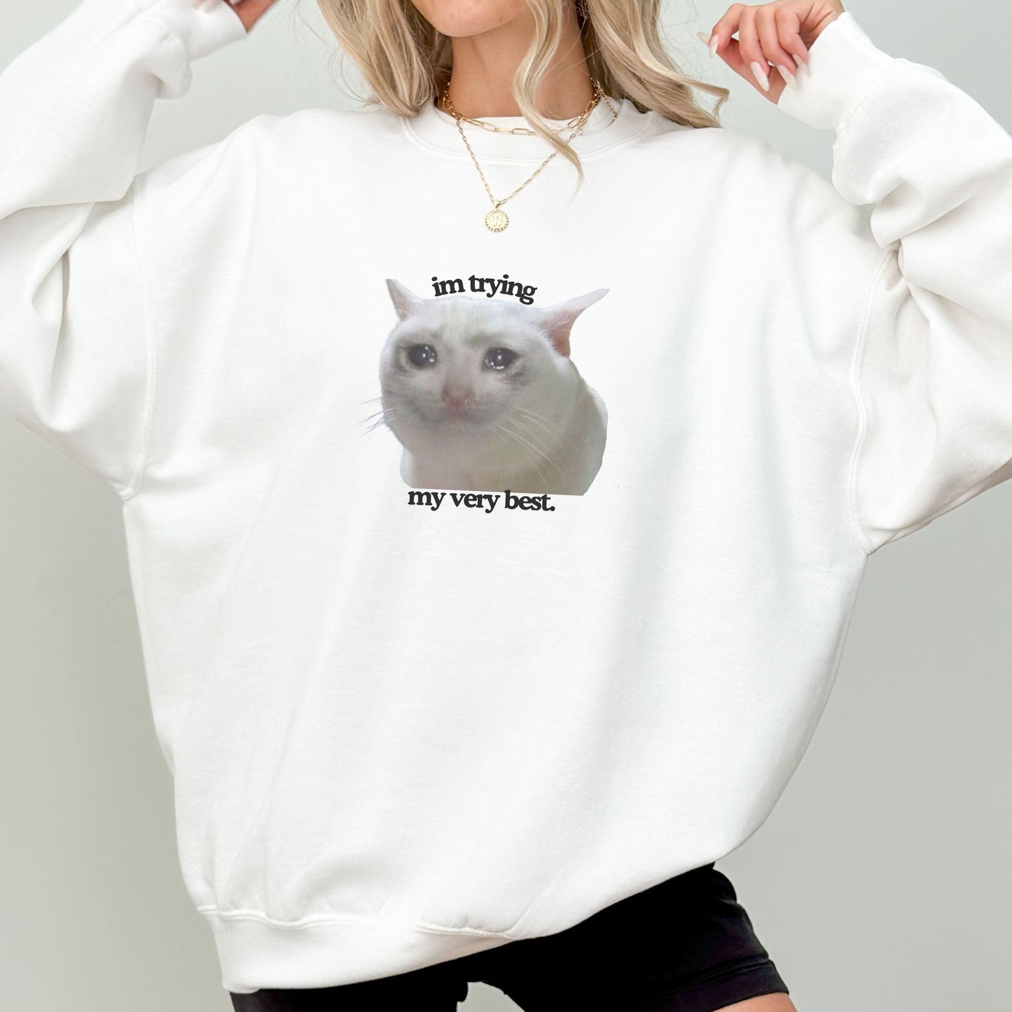 Funny Crying Cat Meme 'Im Trying My Very Best' Trendy Sweatshirt