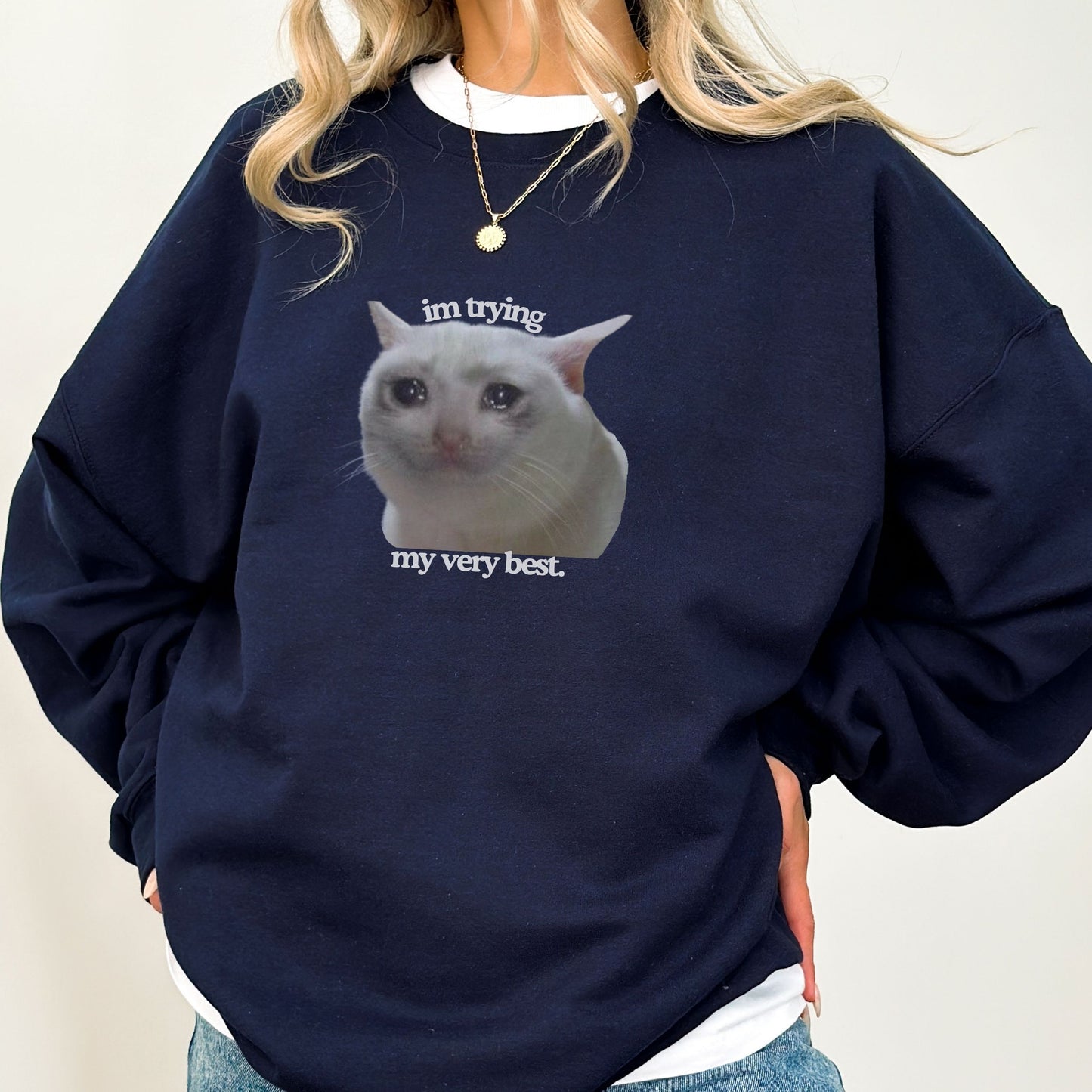 Funny Crying Cat Meme 'Im Trying My Very Best' Trendy Sweatshirt