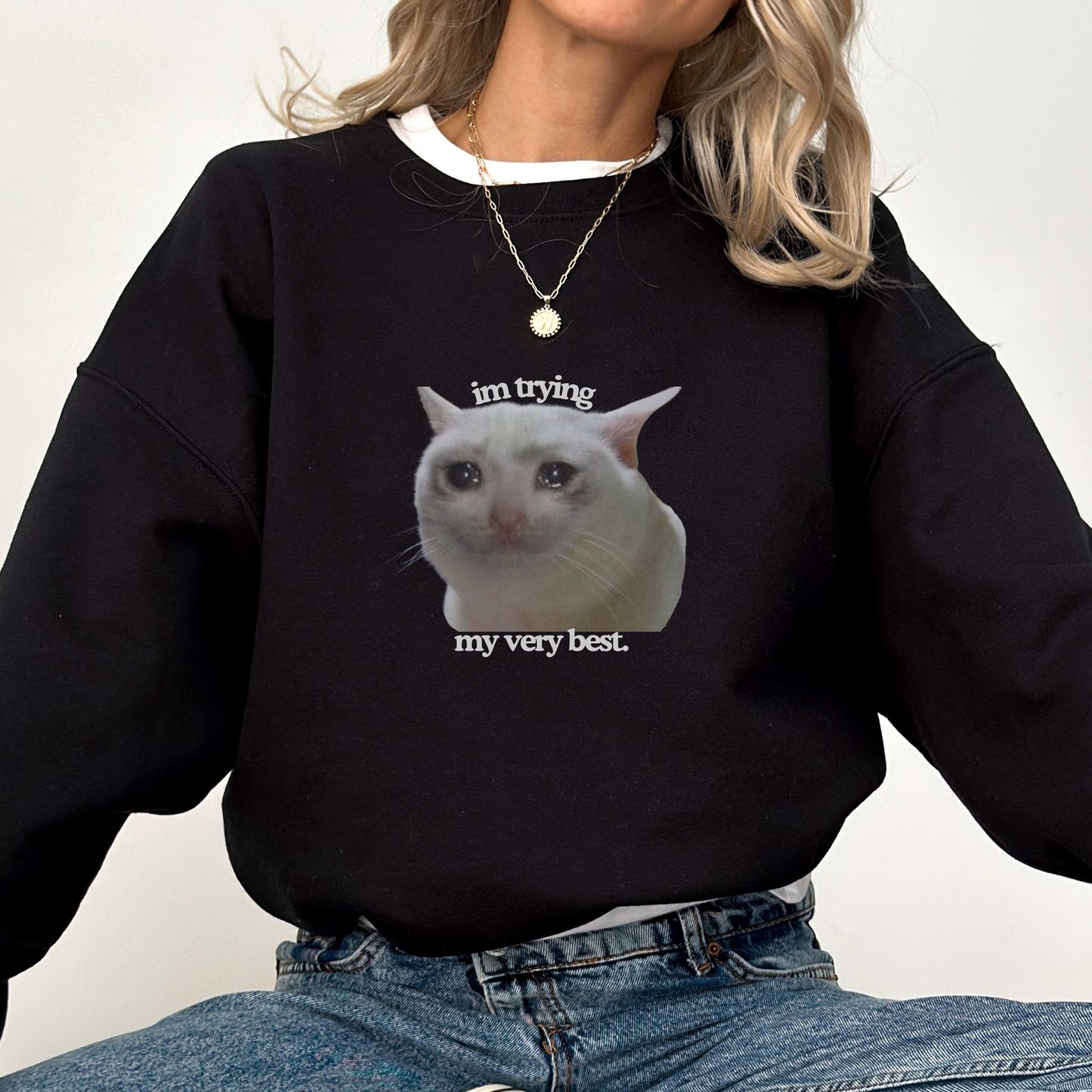 Funny Crying Cat Meme 'Im Trying My Very Best' Trendy Sweatshirt