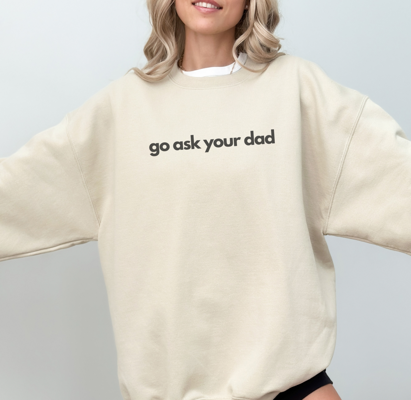 Cute "Go Ask Your Dad" Mother's Day funny Sweatshirt