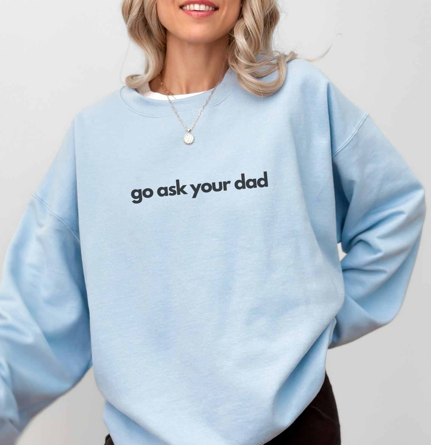 Cute "Go Ask Your Dad" Mother's Day funny Sweatshirt