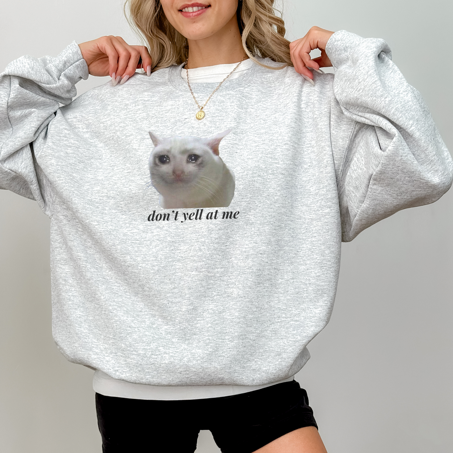 Don't Yell at Me Crying Cat Meme Sweatshirt