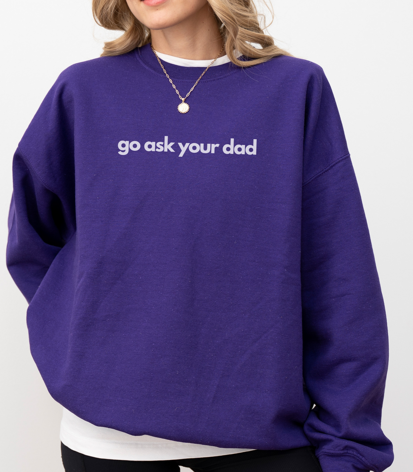 Cute "Go Ask Your Dad" Mother's Day funny Sweatshirt