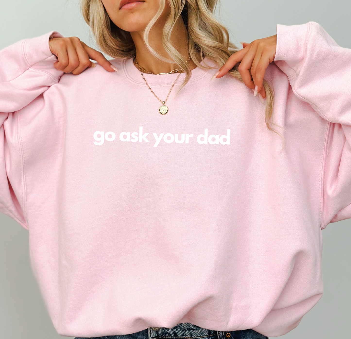 Cute "Go Ask Your Dad" Mother's Day funny Sweatshirt