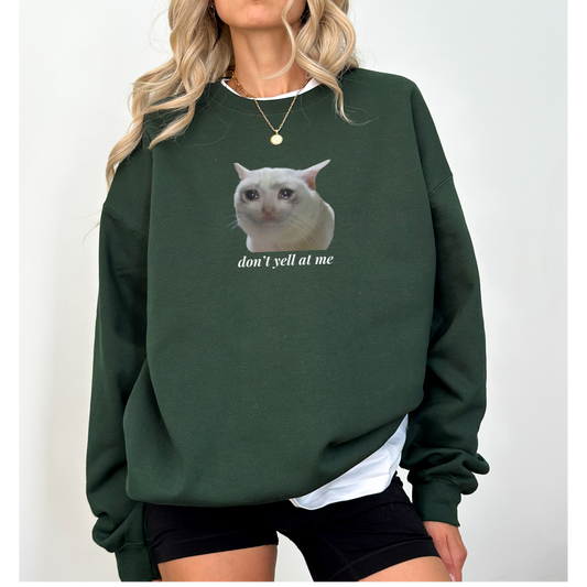 Don't Yell at Me Crying Cat Meme Sweatshirt