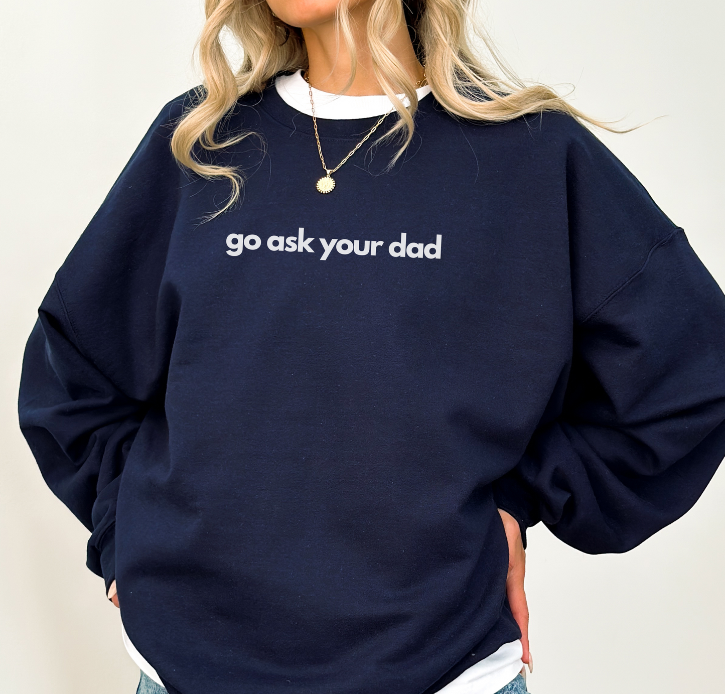 Cute "Go Ask Your Dad" Mother's Day funny Sweatshirt